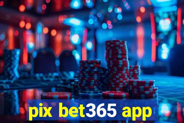 pix bet365 app