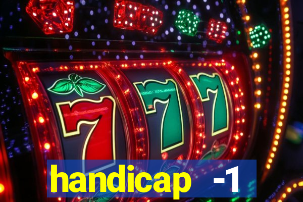 handicap -1 primeiro tempo