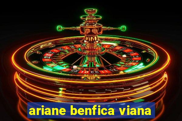 ariane benfica viana