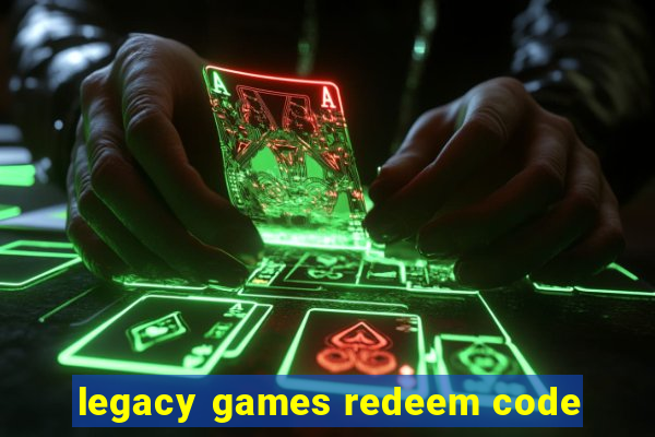 legacy games redeem code