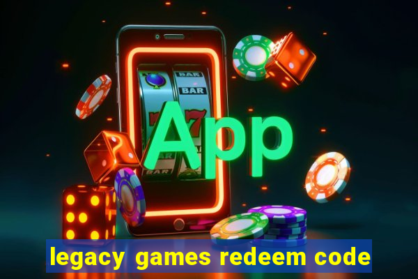 legacy games redeem code