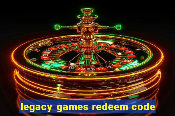 legacy games redeem code