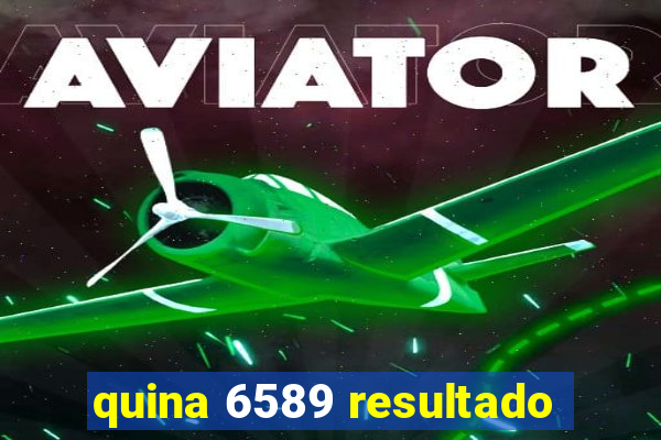 quina 6589 resultado