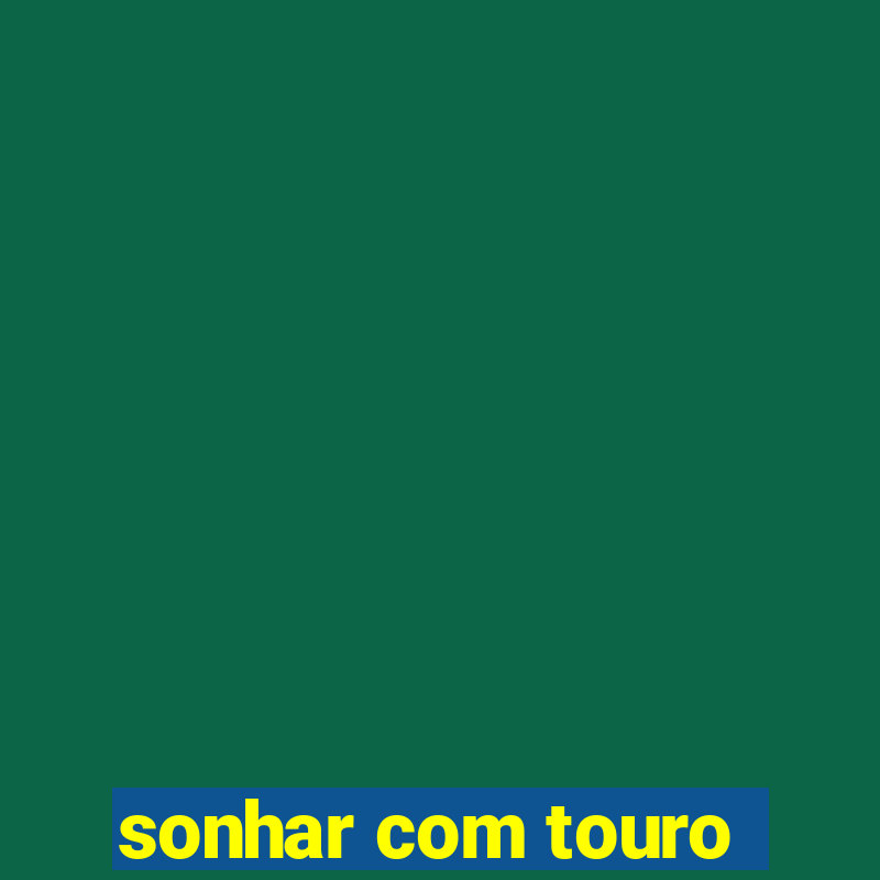 sonhar com touro