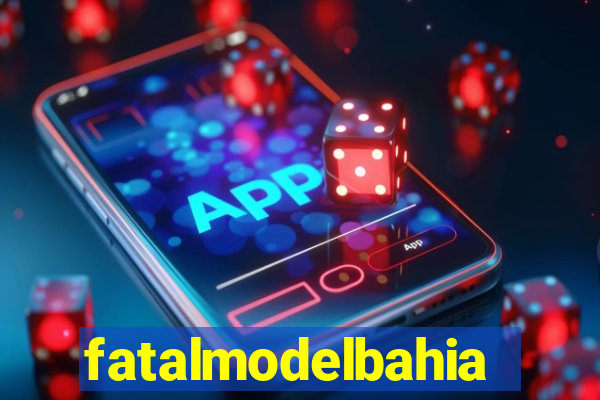 fatalmodelbahia