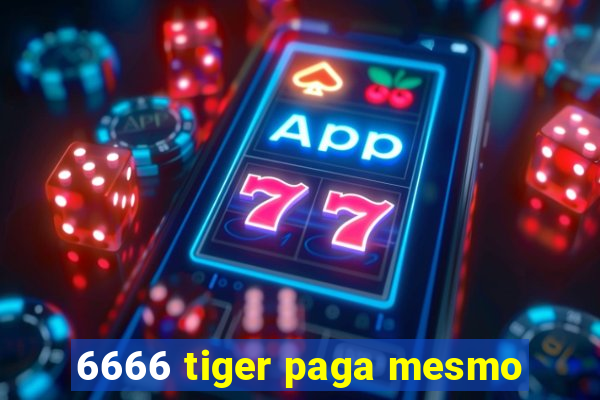 6666 tiger paga mesmo