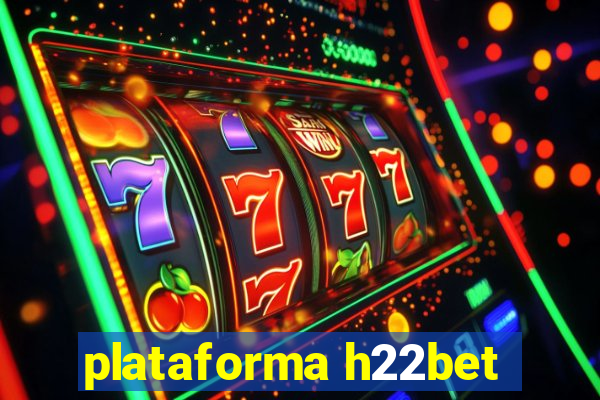 plataforma h22bet