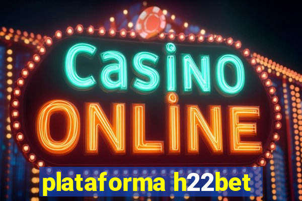 plataforma h22bet