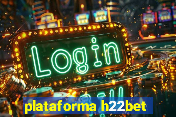 plataforma h22bet