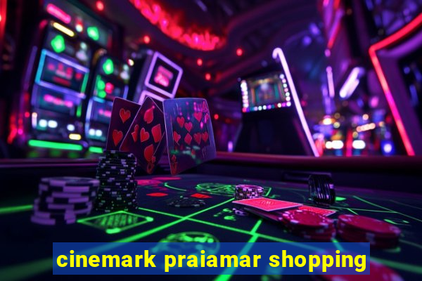 cinemark praiamar shopping