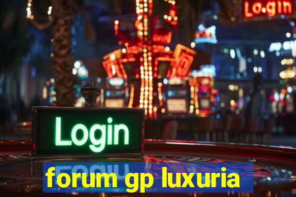 forum gp luxuria