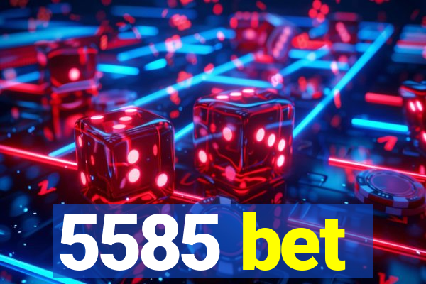 5585 bet