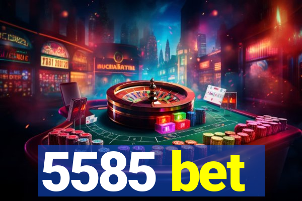 5585 bet