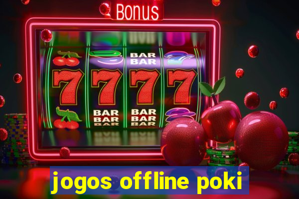 jogos offline poki