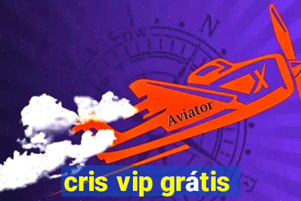 cris vip grátis