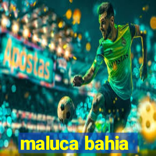 maluca bahia