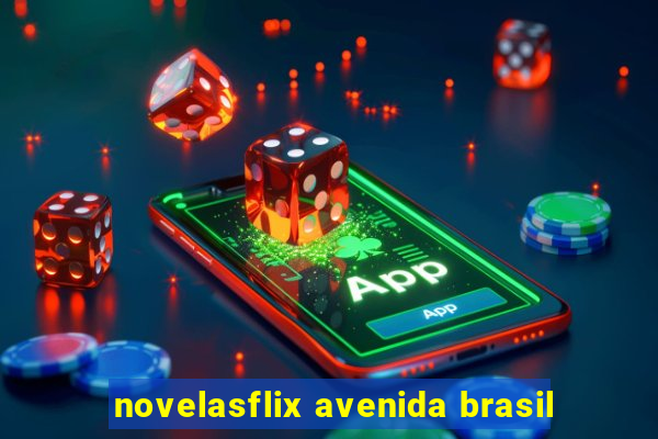 novelasflix avenida brasil