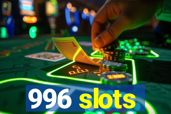 996 slots