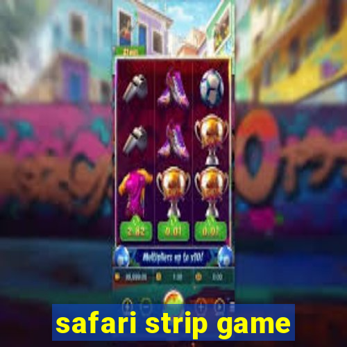 safari strip game