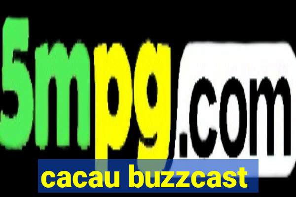 cacau buzzcast