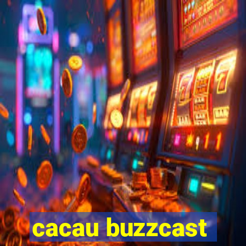 cacau buzzcast