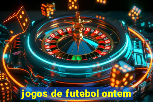 jogos de futebol ontem