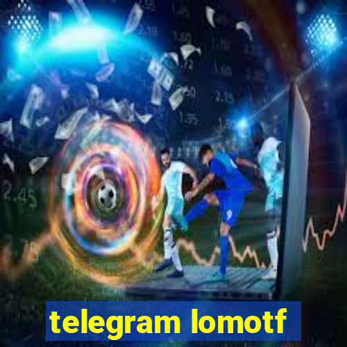 telegram lomotf