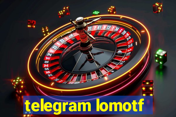 telegram lomotf