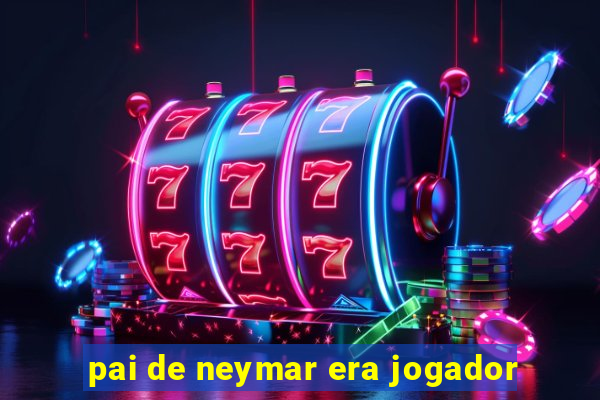 pai de neymar era jogador