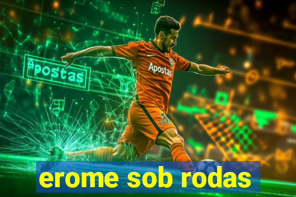 erome sob rodas