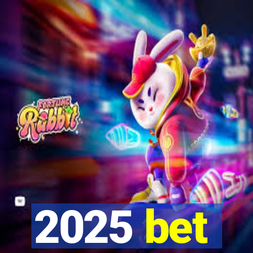 2025 bet