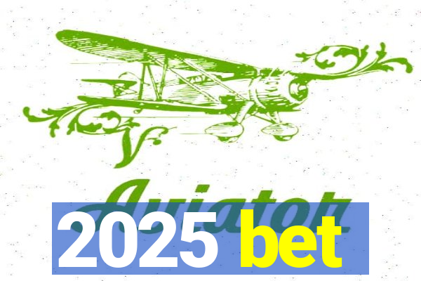 2025 bet