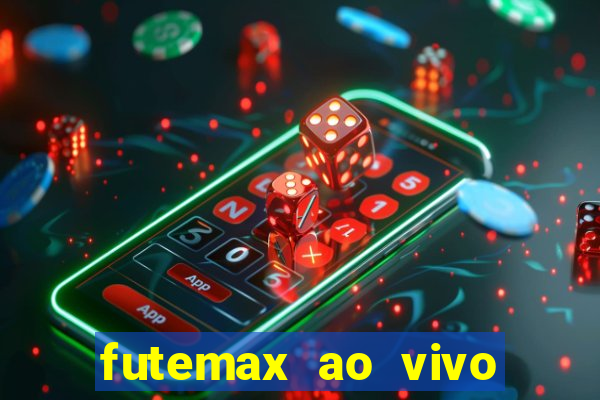 futemax ao vivo futebol ao vivo