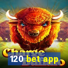 120 bet app