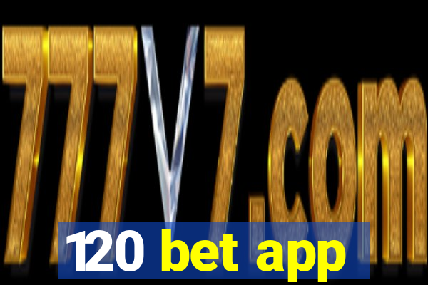 120 bet app