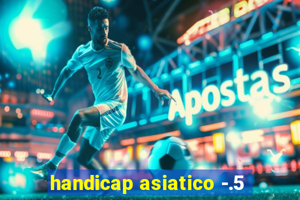 handicap asiatico -.5