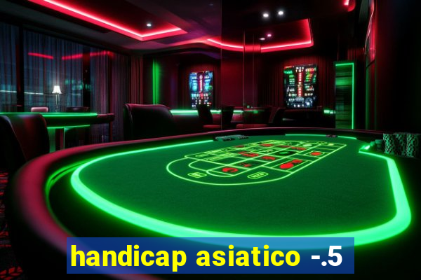 handicap asiatico -.5