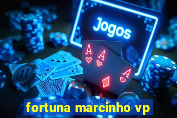 fortuna marcinho vp