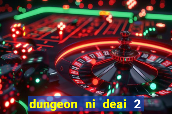 dungeon ni deai 2 temporada dublado data de lançamento