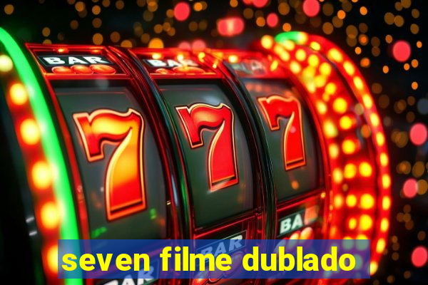 seven filme dublado