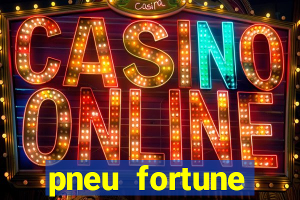 pneu fortune reclame aqui