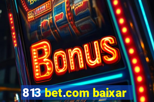 813 bet.com baixar