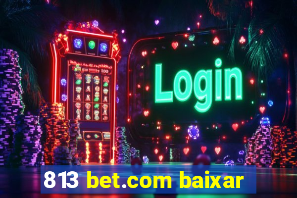 813 bet.com baixar