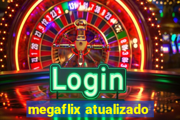 megaflix atualizado