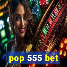 pop 555 bet