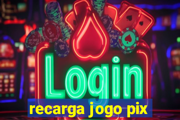 recarga jogo pix