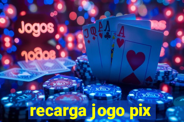 recarga jogo pix