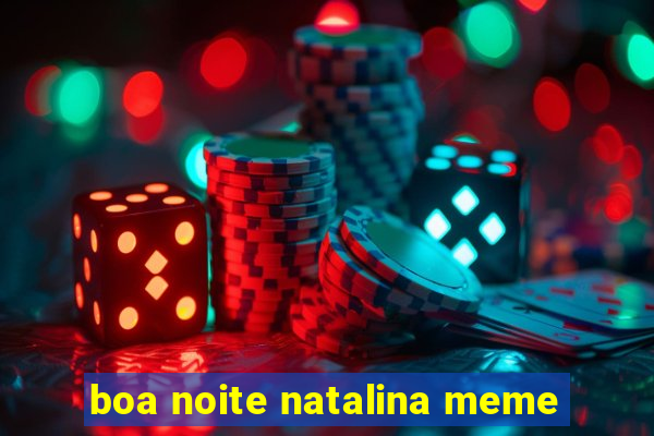 boa noite natalina meme