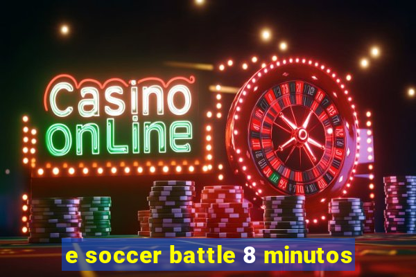 e soccer battle 8 minutos