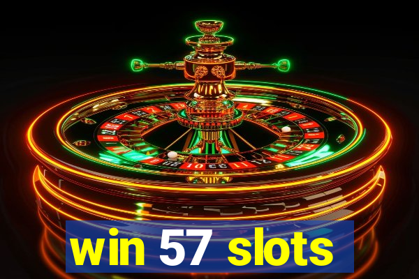 win 57 slots